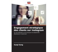 Engagement stratégique des clients sur Instagram: Un cas d'étude sur les marques mondiales B2C (Business to Customer)