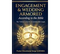ENGAGEMENT & WEDDING ARMORED: According to the Bible - The 7 Divine Locks for an Unshakeable Couple from Engagement to Marriage