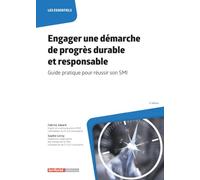Engager une démarche de progrès durable et responsable: Guide pratique pour réussir son SMI (Les essentiels)
