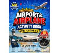 Engaging Airport & Airplane Activity Book for Fly Kids 8-12: 10 Hours of Screen-Free Travel Fun with Puzzles, Mazes, Word Searches, Crosswords, Drawing Challenges, and Games