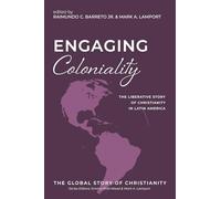 Engaging Coloniality: The Liberative Story of Christianity in Latin America: 5 (The Global Story of Christianity)