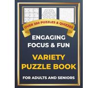 Engaging Focus & Fun Variety Puzzle Book for Adults and Seniors: Over 350 Puzzles & Quizzes - Sudoku, Word Searches, Crosswords, Memory Challenges and More