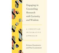 Engaging in Counseling Research with Curiosity and Wisdom: A Christian Integrative Approach (Christian Association for Psychological Studies Books)