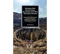 Engaging New Institutional Economics with New Testament Studies: Methods and Case Studies on Wealth, Poverty, Economic Relationships, and Material Culture