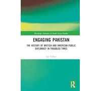 Engaging Pakistan: The History of British and American Public Diplomacy in Troubled Times (Routledge Advances in South Asian Studies)