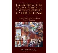 Engaging the Church Fathers in Nineteenth-Century Catholic Theology: The Patristic Legacy of the Scuola Romana
