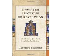 [Engaging the Doctrine of Revelation: The Mediation of the Gospel through Church and Scripture] [Levering, Matthew] [November, 2014]