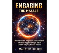 Engaging The Masses: Master Behavioral Design, Build Value Hierarchies and Deploy Engagement Nudges used by LinkedIn, Instagram, YouTube and more (Wear The Growth Hat)