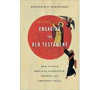 Engaging the Old Testament: How to Read Biblical Narrative, Poetry, and Prophecy Well