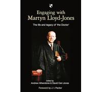 Engaging with Martyn Lloyd-Jones: The Life And Legacy Of 'The Doctor'