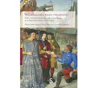 "Engañadores, fieles y prudentes":: Perfil y actividad diplomática de embajadores en la Baja Edad Media (1350-1525) (Sílex Universidad)