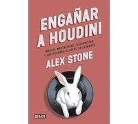 Engañar a Houdini: Magos, mentalistas, ilusionistas y los poderes ocultos de la mente (Sociedad)