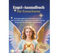 Engel-Ausmalbuch für Erwachsene: 52 Engel begleiten dich durch das Jahr. Mit Ausmalseiten, Affirmationen & Journal für Inspiration & spirituelle Achtsamkeit