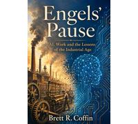Engels' Pause: AI, Work, and the Lessons of the Industrial Age