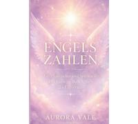 Engelszahlen: Ein Praktischer und Spiritueller Leitfaden zu Botschaften des Universums (Die Numerologie-Reihe)