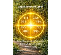 Engelszahlen im Leben: Deine Botschaften für Liebe, Beruf und persönliche Entwicklung (Engelszahlen & Numerologie - Die Sprache der Zahlen)