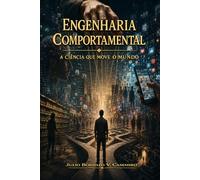 Engenharia Comportamental: A Ciência que Move o Mundo: 1
