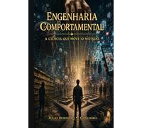 Engenharia Comportamental: A Ciência que Move o Mundo