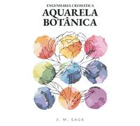 ENGENHARIA CROMÁTICA: AQUARELA BOTÂNICA: PROTOCOLOS ANALÍTICOS DE TRANSPORTE DE LUZ E DINÂMICA DE FLUIDOS