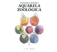 Engenharia Cromática: Aquarela Zoológica: Protocolos Analíticos para Anatomia Animal e Pintura Realista