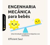 ENGENHARIA MECÂNICA para bebês (Tiny Thinkers Academy): Uma introdução amigável às máquinas e ao movimento (Tiny Thinkers Academy - STEM for Babies (Portuguese))