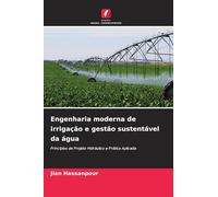 Engenharia moderna de irrigação e gestão sustentável da água: Princípios de Projeto Hidráulico e Prática Aplicada