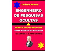 ENGENHEIRO DE PESQUISAS OCULTAS: SERES EXTRATERRESTRES SERES MÁGICOS DA NATUREZA, ILLUMINATI E MAÇONARIA