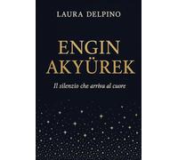 Engin Akyürek. Il silenzio che arriva al cuore