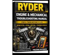 Engine & Mechanical Troubleshooting Manual for V-Twin Motorcycles: Step-By-Step Diagnostics, Real Fixes, Torque Specs, and Cost Estimates for ... Troubleshooting Manual (RYDER Manual Series)