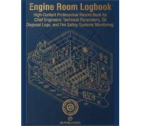 Engine Room Logbook: High-Content Professional Record Book for Chief Engineers: Technical Parameters, Oil Disposal Logs, and Fire Safety Systems Monitoring.