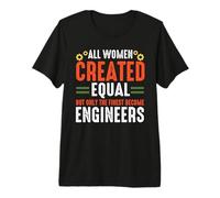 Engineer All Women Are Created Equal Engineers Engineering Camiseta Premium