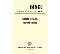 Engineer Battalion, Airborne Division Department of the Army Field Manual: FM 5-136, November 1961
