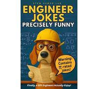 Engineer Jokes: Precisely Funny: The Ultimate Funny Engineer Gift: Over 250 Clean Jokes About Tools, Builds, Fails & STEM Life. The Perfect Gift for Engineer Friends, Colleagues, or Nerdy Spouses