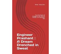 Engineer Prashant : A Dream Drenched in Sweat: From the Sweat Of Struggle to the Glory of Success : An Inspiration Tale