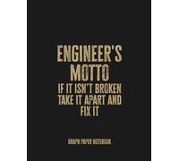 Engineer’s Motto If It’s Not Broken, Take It Apart and Fix It: Funny Graph Paper Notebook for Tinkerers and Problem-Solvers