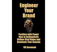 Engineer Your Brand: Position with Power Rise in Authenticity Deliver Real Value and Dominate Your Domain