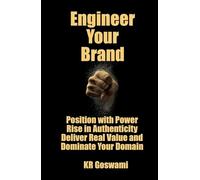 Engineer Your Brand: Position with Power Rise in Authenticity Deliver Real Value and Dominate Your Domain