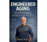 Engineered Aging - The 10-Week Foundation & 3-Month Advanced Vitality Plan for 60+: 1 (Health & Wellness)