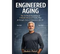 Engineered Aging: The 10-W oundation & 3-Month Advanced Vitality Plan for 60+ ; Eat Well, Age Well (Health and wellness)