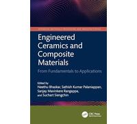 Engineered Ceramics and Composite Materials: From Fundamentals to Applications (Advanced Materials Processing and Manufacturing)