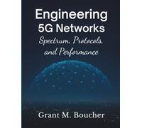 Engineering 5G Networks: Spectrum, Protocols, and Performance (Innovation Insights Exploring the Latest Tech Trends)