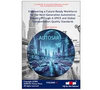 Engineering a Future-Ready Workforce for AUTOSAR and Next-Generation Automotive Industry Through A-SPICE and Global Transportation Quality Standards ... of AUTOSAR Embedded Systems and Platforms)