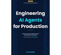 Engineering AI Agents for Production: Infrastructure, Observability, Security, and Production Case Studies (From LLMs to Agent Ecosystems)