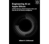 Engineering AI on Apple Silicon: Unified Memory, Metal Compute, MLX, and Core ML for On-Device Intelligence