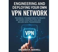 Engineering and Deploying Your Own VPN Network: Technical Foundations for Private Network Construction and Secure Data Transmission (digital library for beginners to experts)