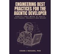 Engineering Best Practices for the Agentic Developer: Habits That Make AI-Built Software Production-Ready (Cloud Bytes Collection)