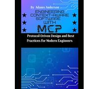 Engineering Context-Aware Software with MCP: Protocol-Driven Design and Best Practices for Modern Engineers