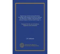 Engineering contracts and specifications, including a brief synopsis of the law of contracts and illustrative examples of the general and technical ... use of students, engineers and contractors