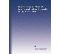 Engineering control of health and safety hazards in uranium mines