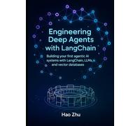 Engineering Deep Agents with LangChain: Building your first agentic AI systems with LangChain, LLMs, and vector databases